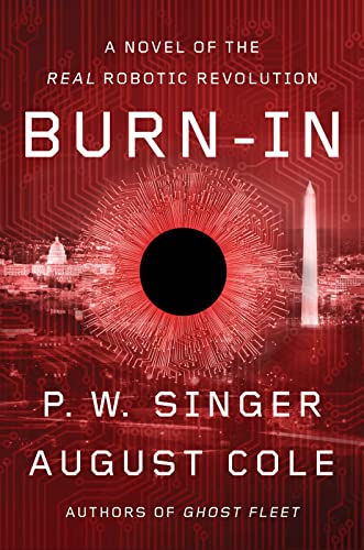 BURN-IN: A NOVEL OF THE REAL ROBOTIC REVOLUTION