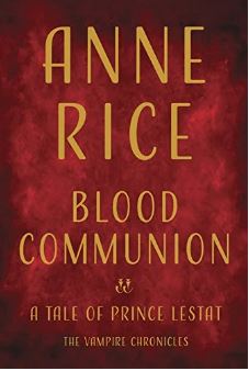 BLOOD COMMUNION: A TALE OF PRINCE LESTAT (VAMPIRE CHRONICLES)