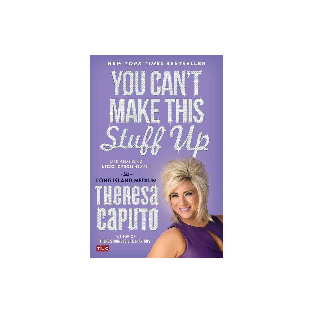 You Can't Make This Stuff Up: Life-Changing Lessons from Heaven