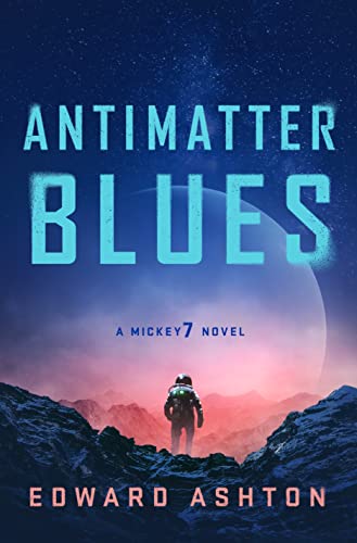 ANTIMATTER BLUES (MICKEY 7, BK. 2)