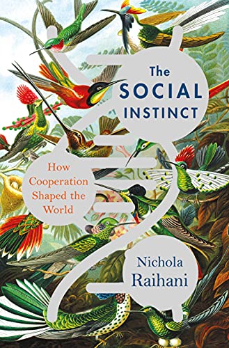 THE SOCIAL INSTINCT: HOW COOPERATION SHAPED THE WORLD