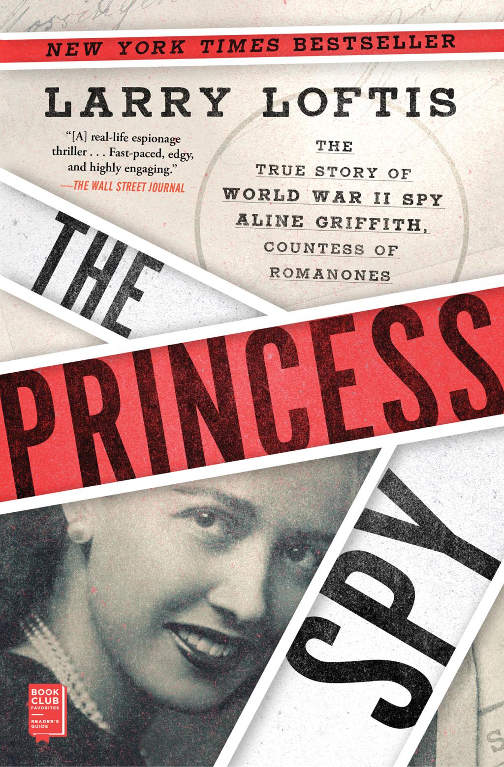 The Princess Spy: The True Story of World War II Spy Aline Griffith, Countess of Romanones by Larry Loftis
