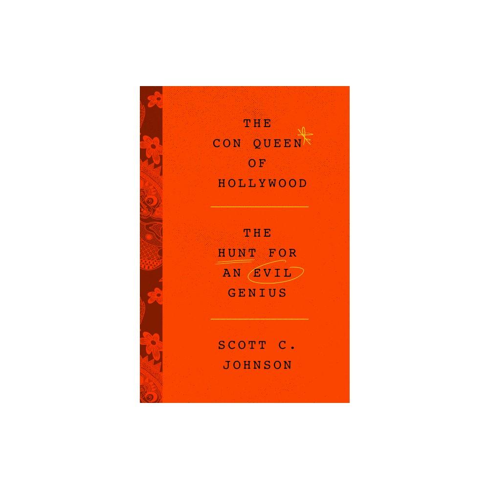 The Con Queen of Hollywood - by Scott C Johnson (Hardcover)