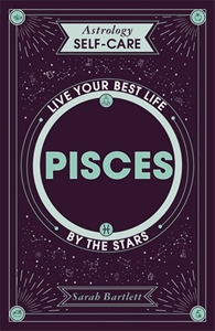 Astrology Self-Care: Pisces - by Sarah Bartlett (Hardcover)
