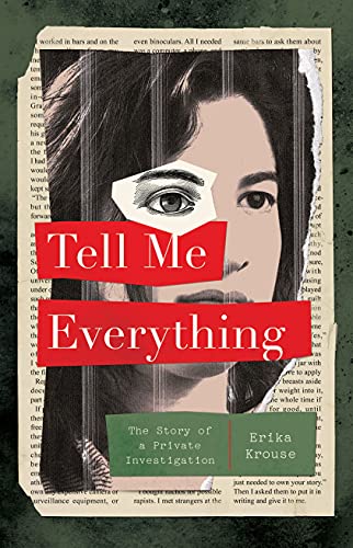 TELL ME EVERYTHING: THE STORY OF A PRIVATE INVESTIGATION
