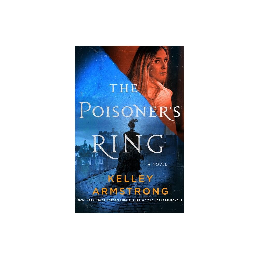 The Poisoner's Ring - (Rip Through Time, Bk 2) by Kelley Armstrong (Hardcover)