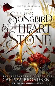 The Songbird & the Heart of Stone - (The Crowns of Nyaxia) by Carissa Broadbent