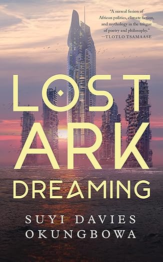 Lost Ark Dreaming - by Suyi Davies Okungbowa (Hardcover)