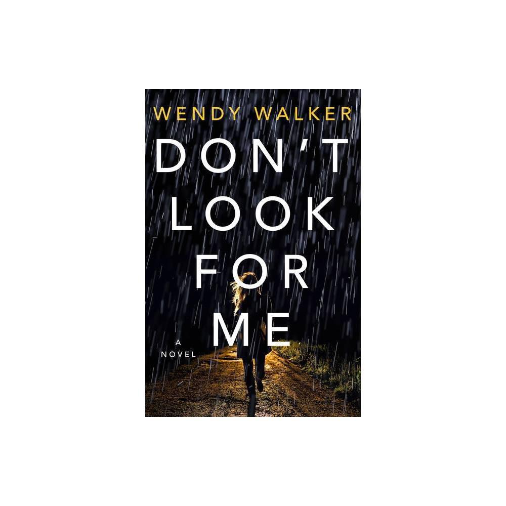 Don't Look For Me - by Wendy Walker (Hardcover)