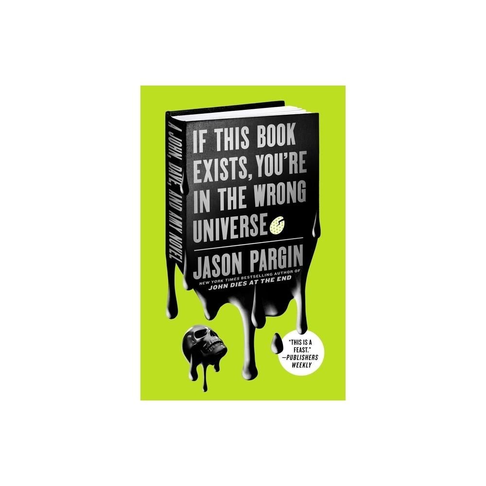 If This Book Exists, You're in the Wrong Universe - (John Dies at the End) by Jason Pargin (Paperback)