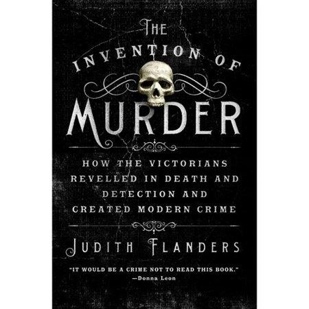 The Invention of Murder - by Judith Flanders (Paperback)