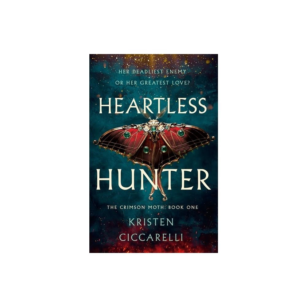Heartless Hunter - (Crimson Moth) by Kristen Ciccarelli (Hardcover)