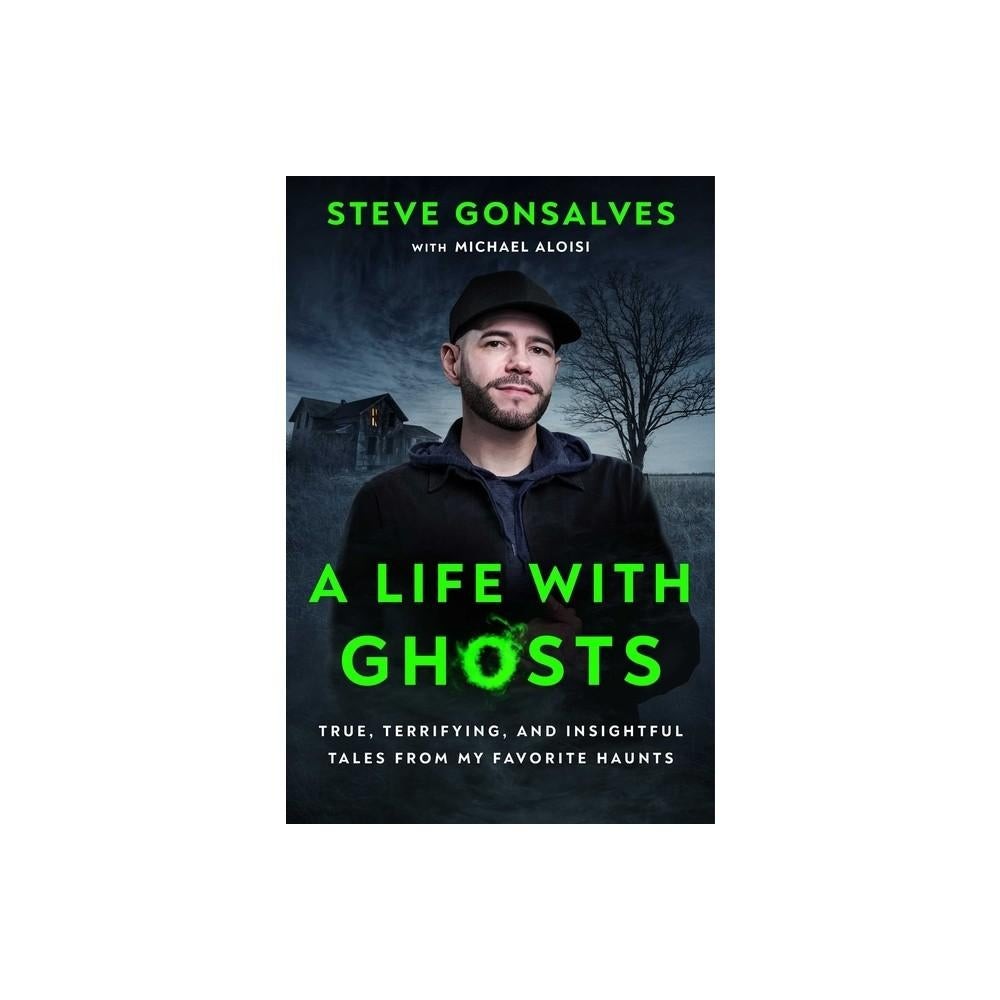 A Life With Ghosts - by Steve Gonsalves (Hardcover)