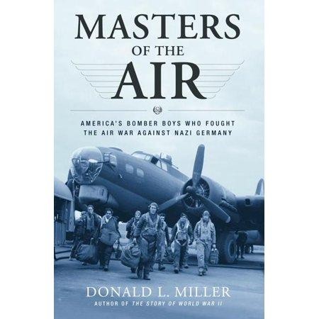 Masters of the Air : America's Bomber Boys Who Fought the Air War Against Nazi Germany