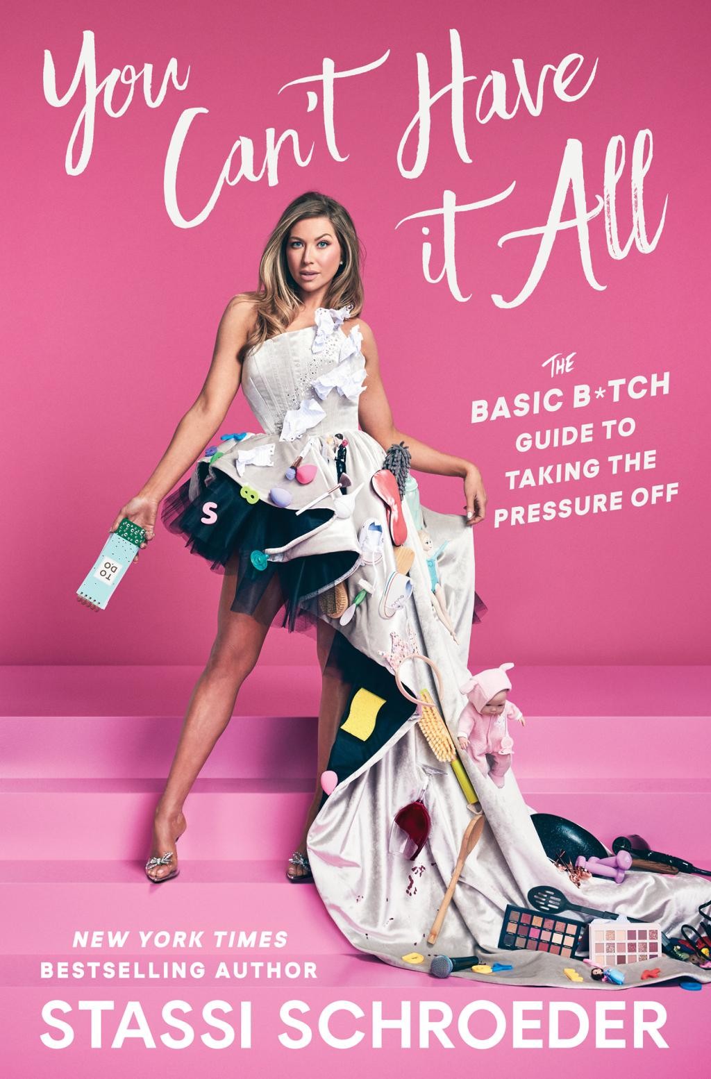 You Can't Have It All : The Basic B*tch Guide to Taking the Pressure Off, by Stassi Schroeder