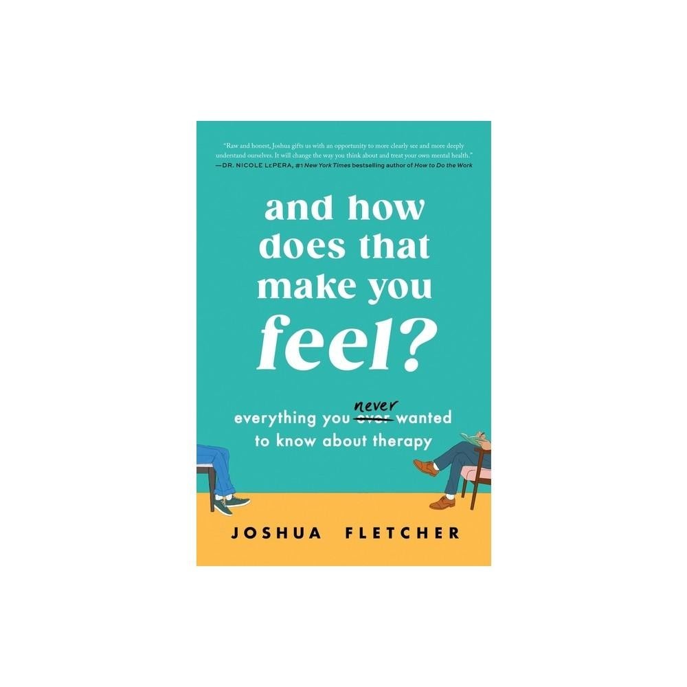 And How Does That Make You Feel? - by Joshua Fletcher (Hardcover)