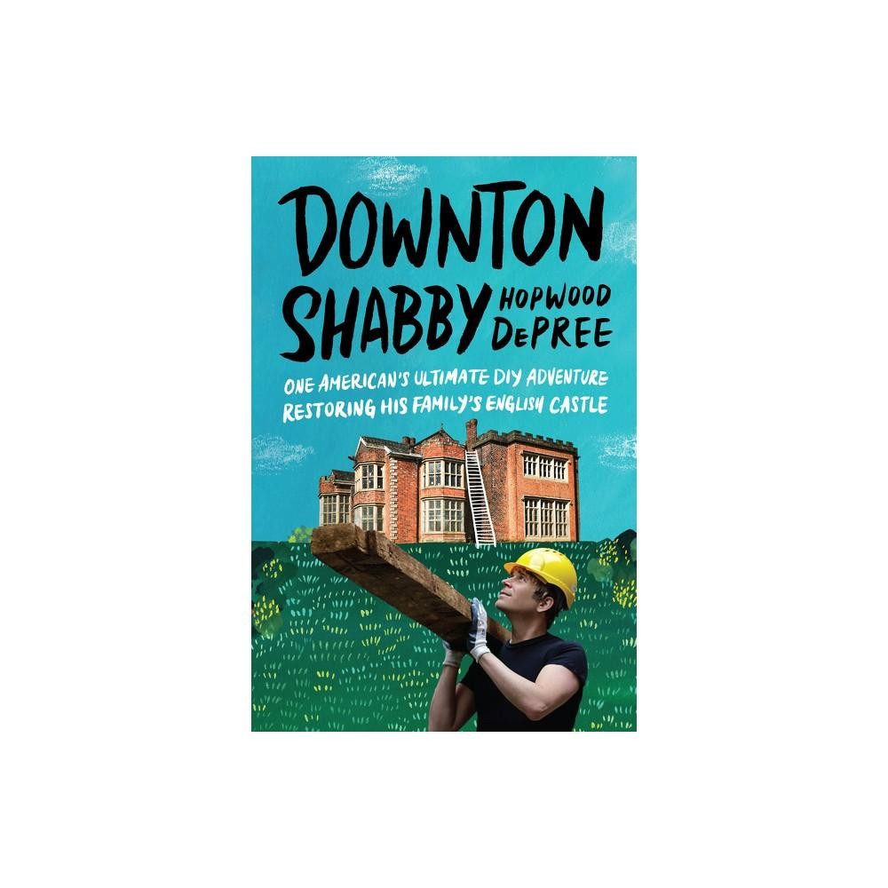 Downton Shabby - by Hopwood Depree (Hardcover)