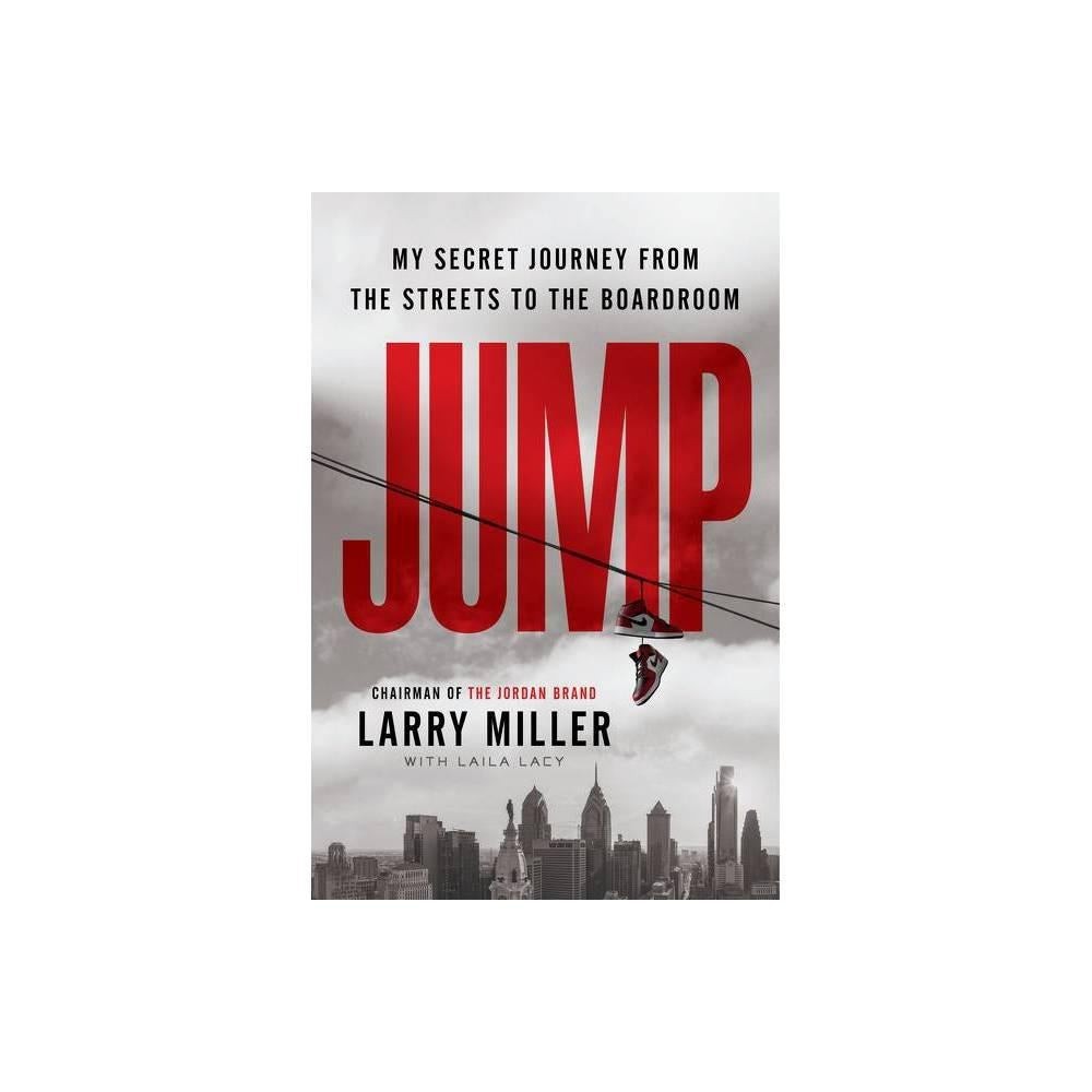 Jump: My Secret Journey from the Streets to the Boardroom by Larry Miller