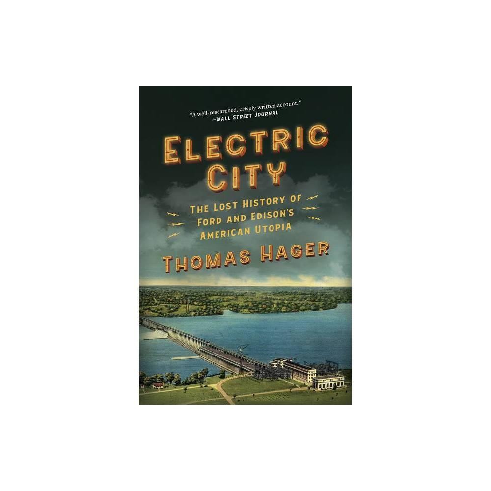 Electric City: The Lost History of Ford and Edison's American Utopia by Thomas Hager