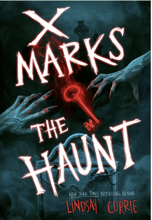 X Marks the Haunt - by Lindsay Currie (Hardcover)
