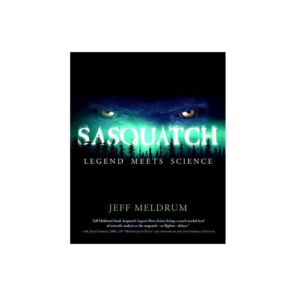 Sasquatch: Legend Meets Science by Jeff Meldrum