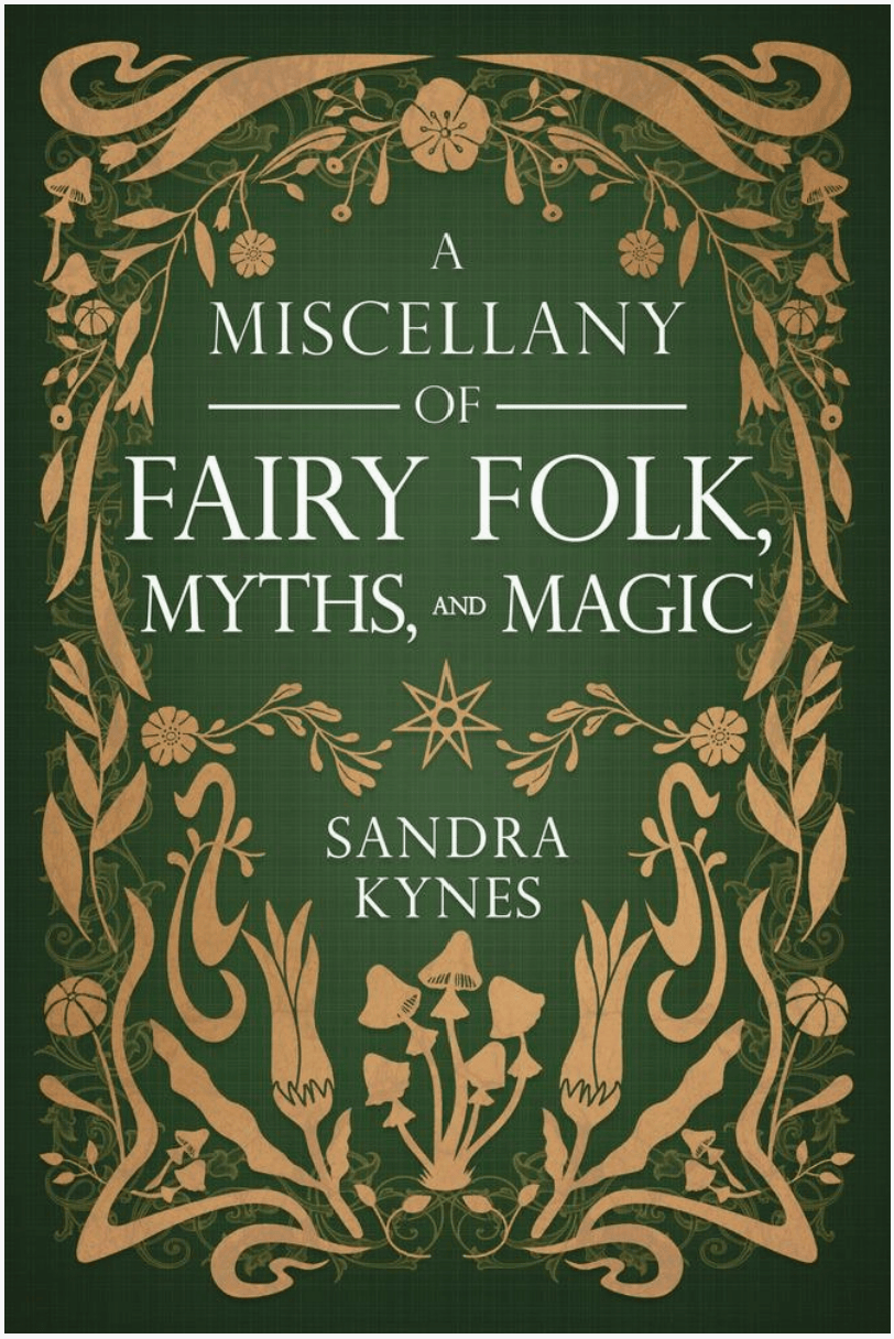 A Miscellany of Fairy Folk, Myths, and Magic, by Sandra Kynes