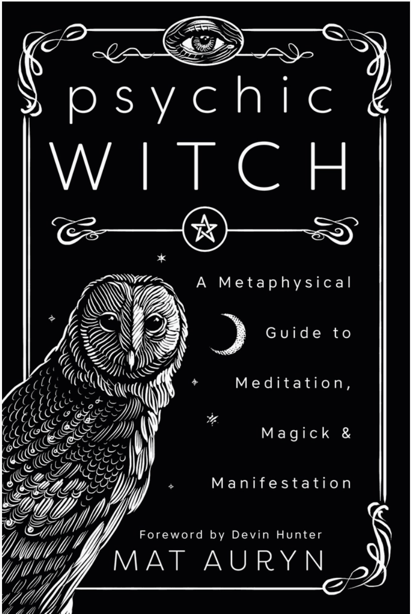 Psychic Witch : Deluxe Hardcover Edition: A Metaphysical Guide to Meditation, Magick & Manifestation, by Mat Auryn