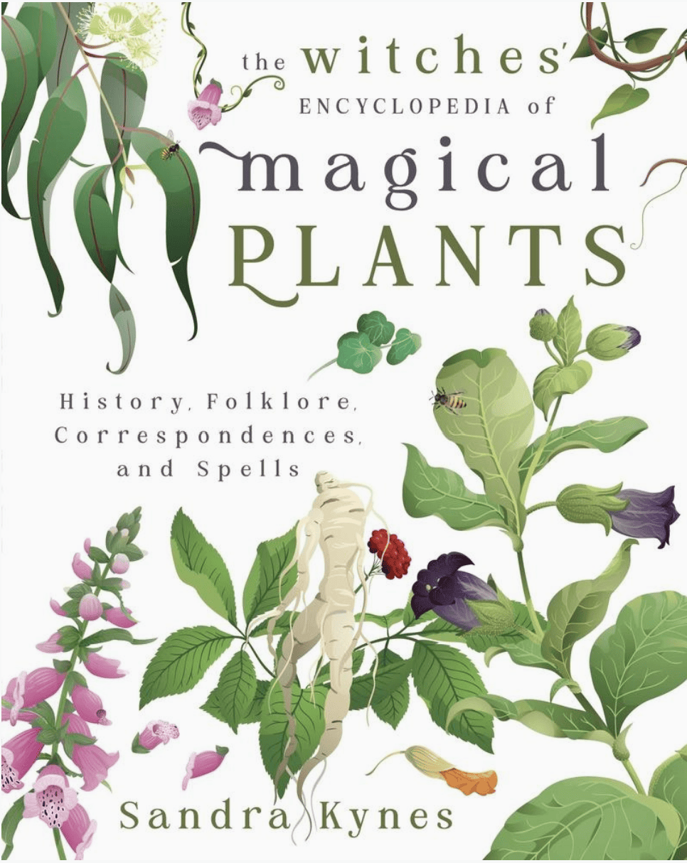 The Witches' Encyclopedia of Magical Plants : History, Folklore, Correspondences, and Spells, by Sandra Kynes