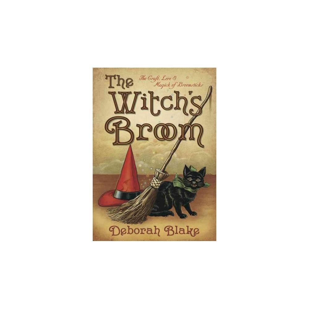 The Witch's Broom: The Craft, Lore & Magick of Broomsticks (The Witch's Tools Series, 1) by Deborah Blake