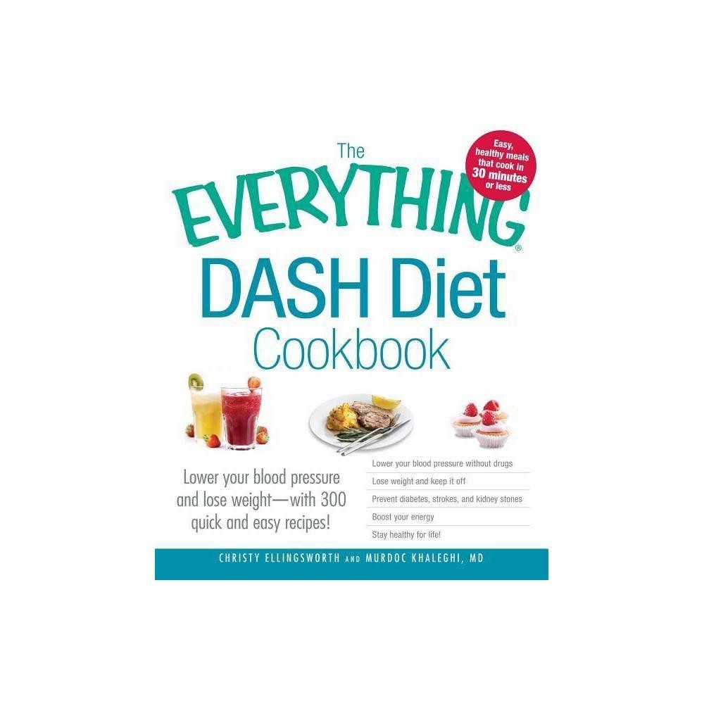 The Everything Dash Diet Cookbook - (Everything ) Christy Ellingsworth & Murdoc Khaleghi (Paperback)