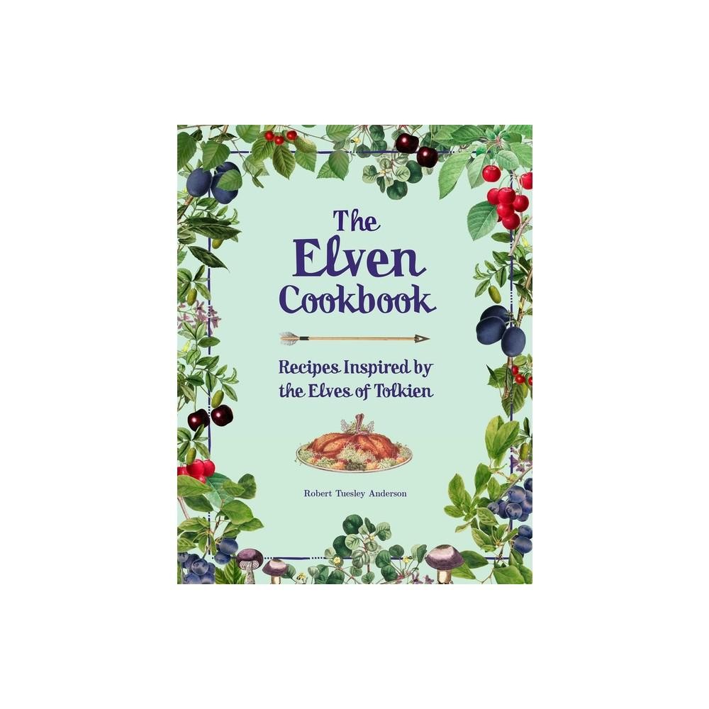 The Elven Cookbook: Recipes Inspired by The Elves of Tolkien by Robert Tuesley