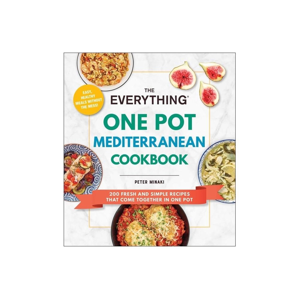 The Everything One Pot Mediterranean Cookbook- 200 Fresh and Simple Recipes that Come Together in One Pot by Peter Minaki