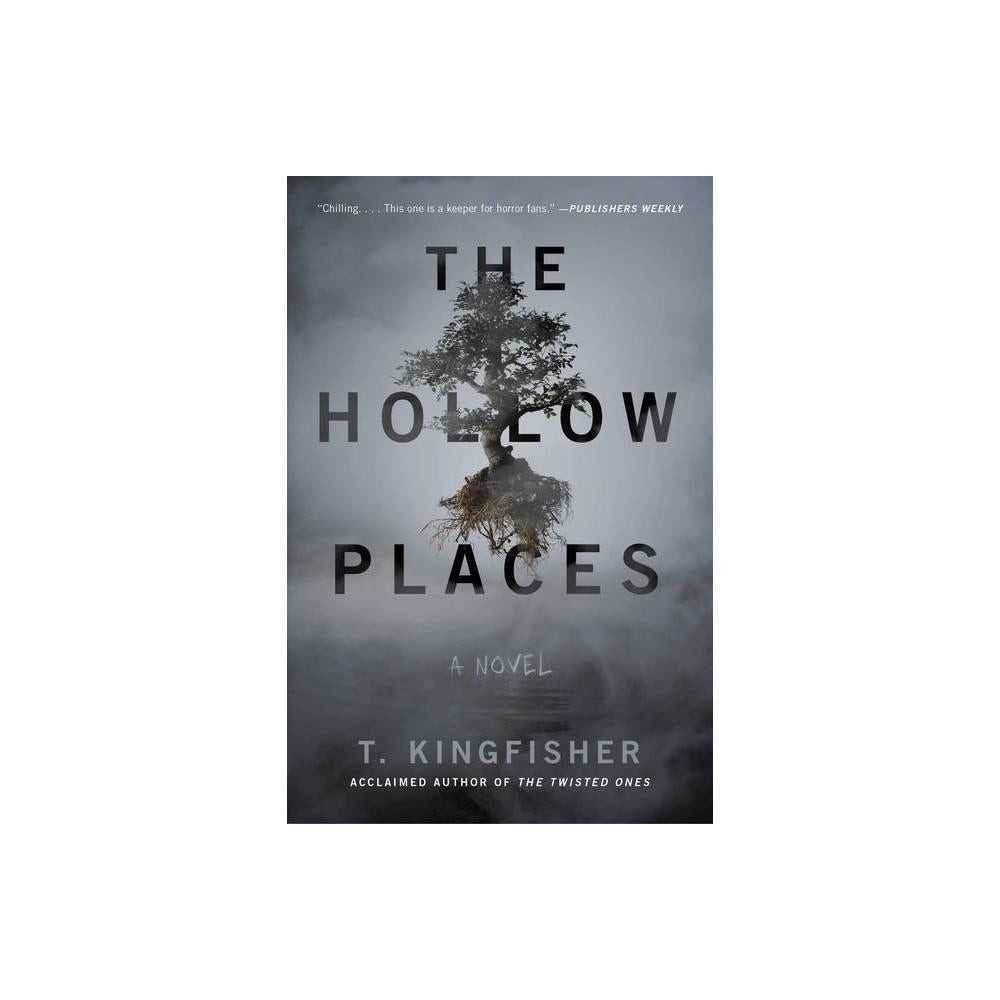 The Hollow Places: A Novel by T. Kingfisher