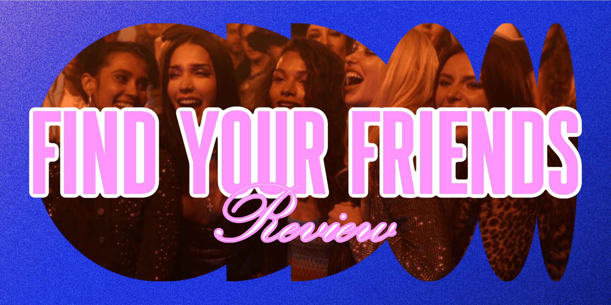 Find Your Friends' – Review (Fantasia International Film Festival)