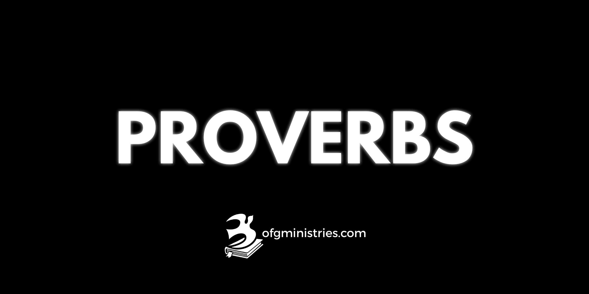 Bold “PROVERBS” text word art for the Book of Proverbs index of ofgministries.com