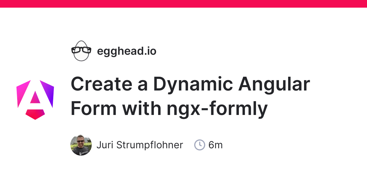 Create A Dynamic Angular Form With Ngx Formly Egghead Io