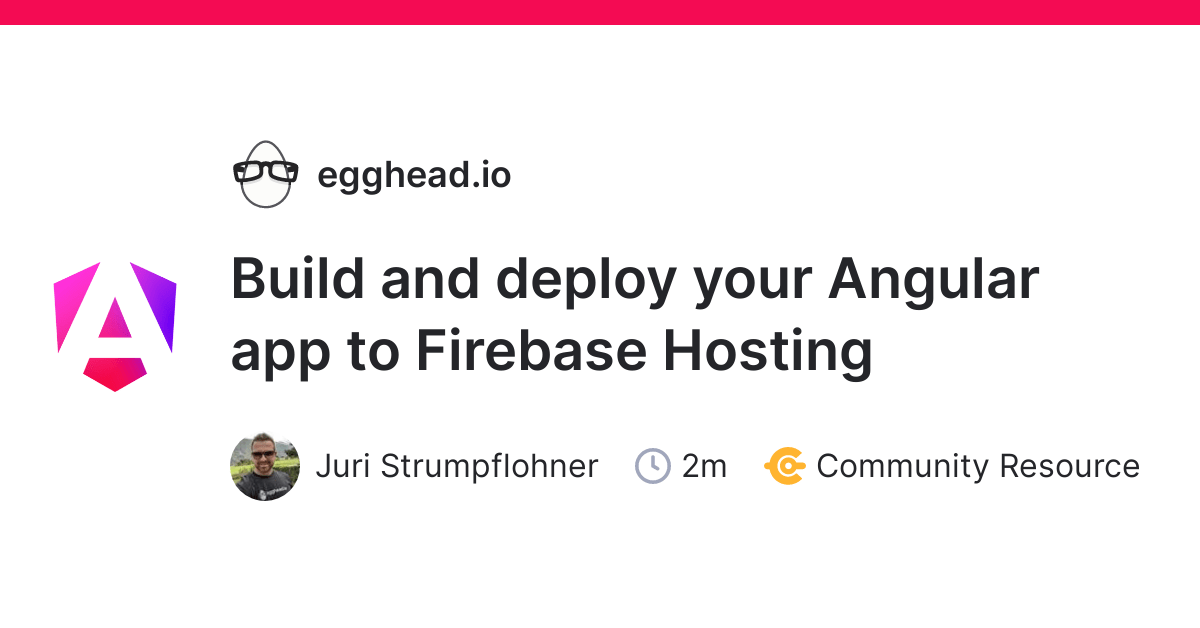 Build And Deploy Your Angular App To Firebase Hosting Egghead Io