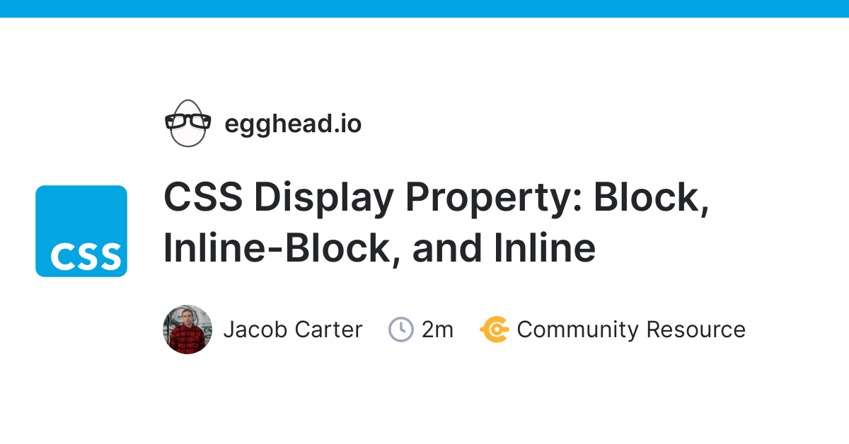 CSS Display Property: Block, Inline-Block, And Inline | Egghead.io