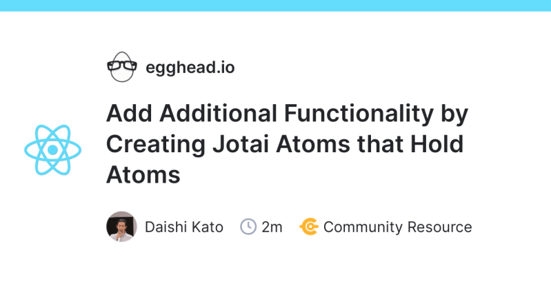 Structure Jotai Atoms And Add Functionality To A React App Egghead Io - Mountain Wallpaper Collection - HD Quality