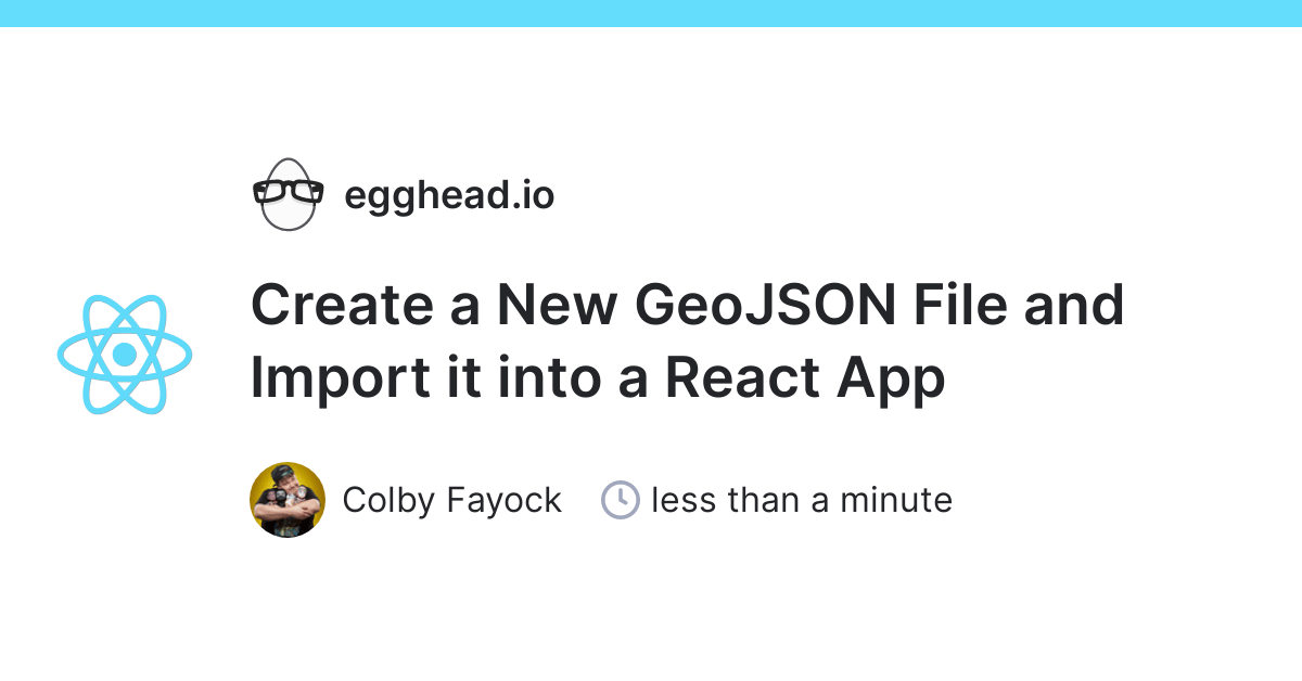 Create A New Geojson File And Import It Into A React App Egghead Io