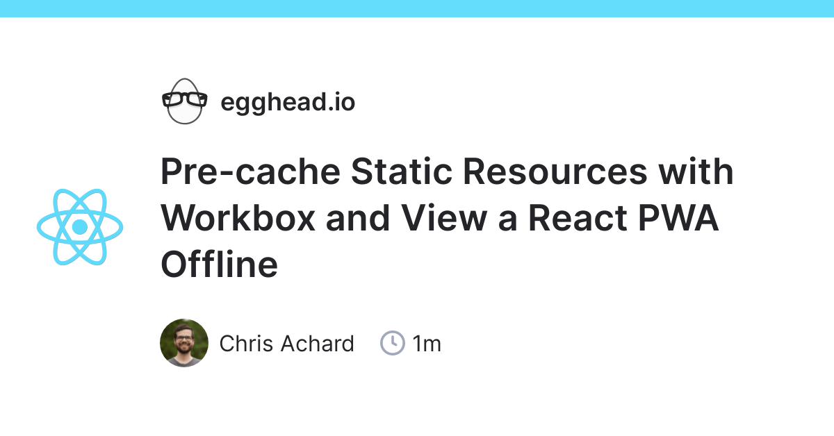 Next.js automatically adds caching headers to immutable assets served from. Pre Cache Static Resources With Workbox And View A React Pwa Offline Egghead Io