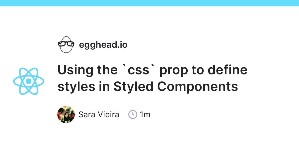Using The Css Prop To Define Styles In Styled Components Egghead Io