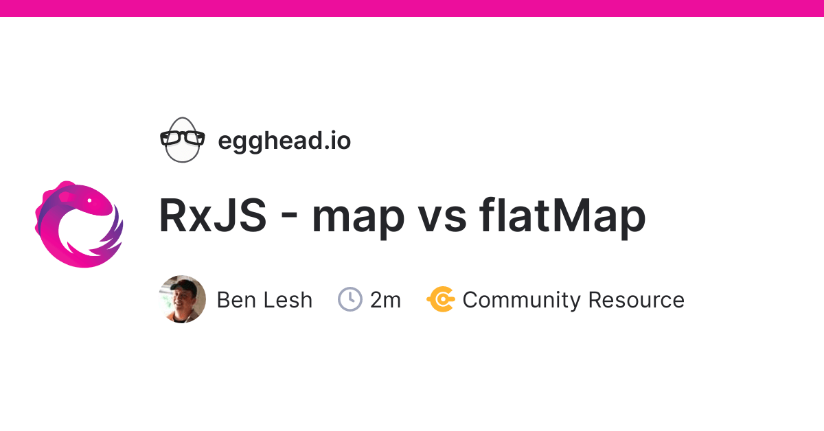 Rxjs Map Vs Flatmap Egghead Io