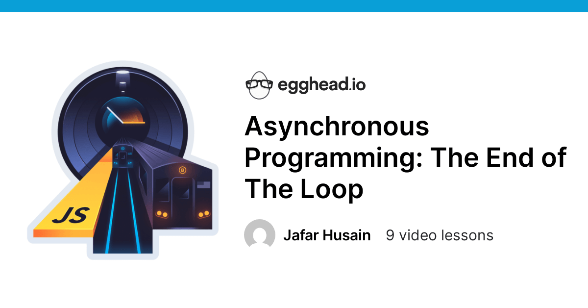 Asynchronous Programming The End Of The Loop Egghead Io