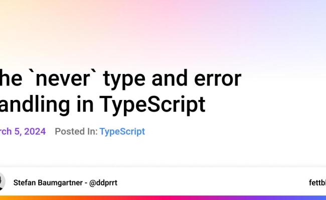 The `never` Type And Error Handling In TypeScript