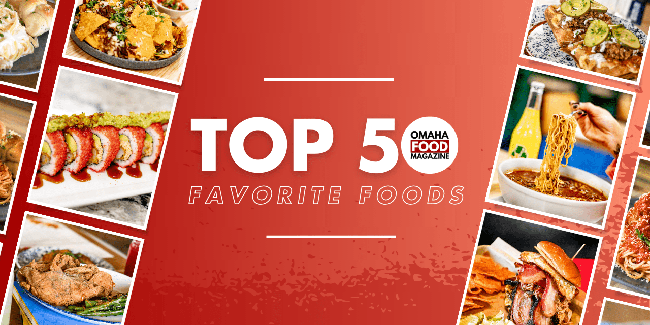 Food omaha: exploring the top 50 favorite foods • omaha food magazine