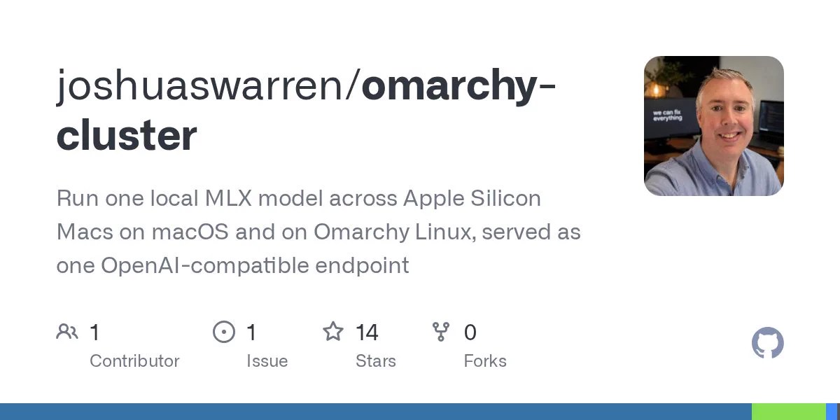 GitHub card for the joshuaswarren/omarchy-cluster repository: Run one local MLX model across Apple Silicon Macs on macOS and on Omarchy Linux, served as one OpenAI-compatible endpoint, with a photo of Joshua Warren