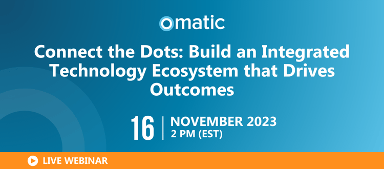 Connect the Dots: Build an Integrated Technology Ecosystem that Drives Outcomes
