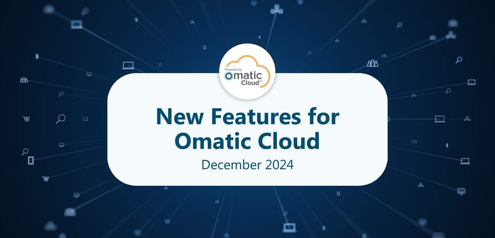 New Features for Omatic Cloud December 2024
