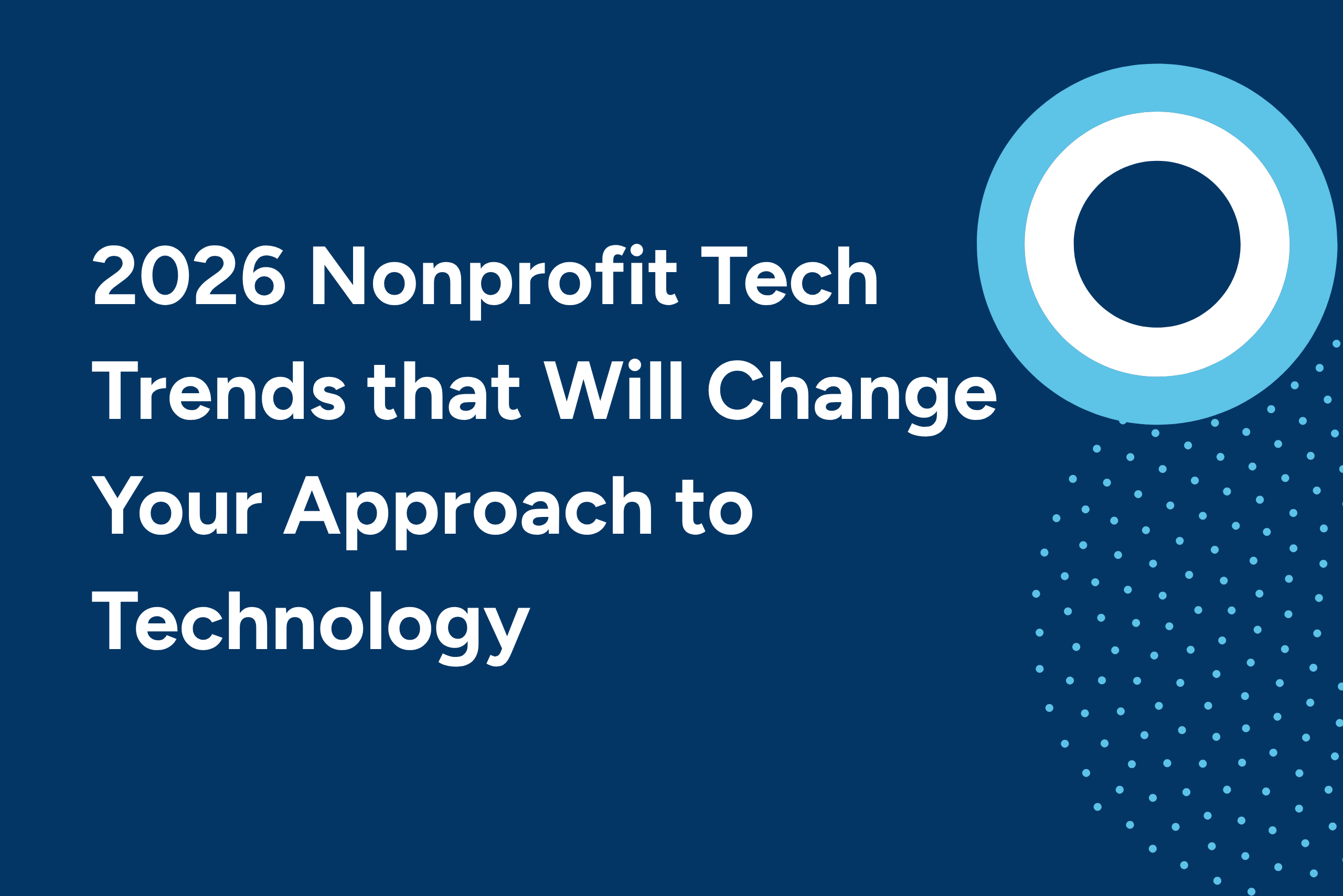 2026 Nonprofit Tech Trends that Will Change Your Approach to Technology